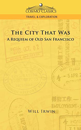 Stock image for The City That Was, a Requiem of Old San Francisco (Cosimo Classics Travel & Exploration) for sale by Lucky's Textbooks