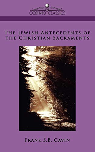 Beispielbild fr The Jewish Antecedents of the Christian Sacraments. (Reprint). zum Verkauf von Wissenschaftliches Antiquariat Kln Dr. Sebastian Peters UG