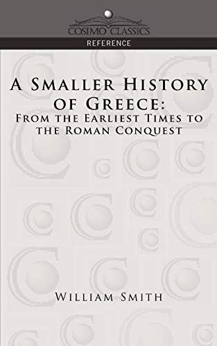 Stock image for A Smaller History of Greece From the Earliest Times to the Roman Conquest Cosimo Classics Reference for sale by PBShop.store US