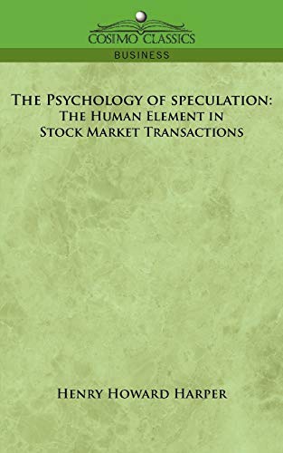Stock image for The Psychology of Speculation: The Human Element in Stock Market Transactions for sale by Irish Booksellers