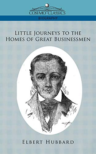 Little Journeys to the Homes of Great Businessmen (9781596056930) by Hubbard, Elbert