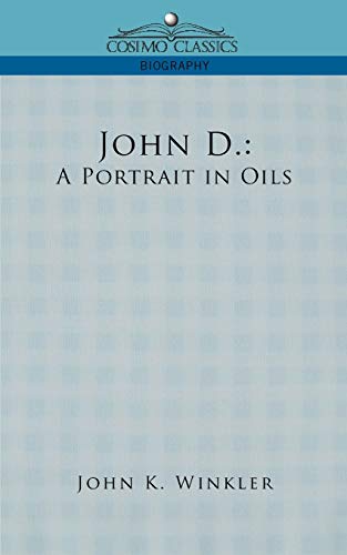 Stock image for John D.: A Portrait in Oils (Cosimo Classics Biography) for sale by World of Books Inc