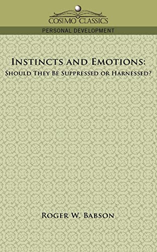 9781596057326: Instincts and Emotions: Should They Be Suppressed or Harnessed?