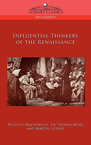 Influential Thinkers of the Renaissance (9781596057395) by Niccolo Machiavelli; Sir Thomas More; Martin Luther