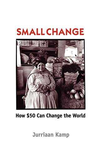 Stock image for Small Change: How Fifty Dollars Can Change the World [Paperback] Kamp, Juriaan for sale by Ocean Books