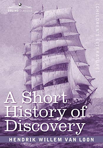 9781596057999: A Short History of Discovery: From the Earliest Times to the Founding of Colonies in the American Continent