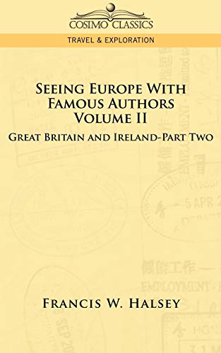 Seeing Europe With Famous Authors: Great Britain and Ireland, Vol. II (9781596058026) by Halsey, Francis W