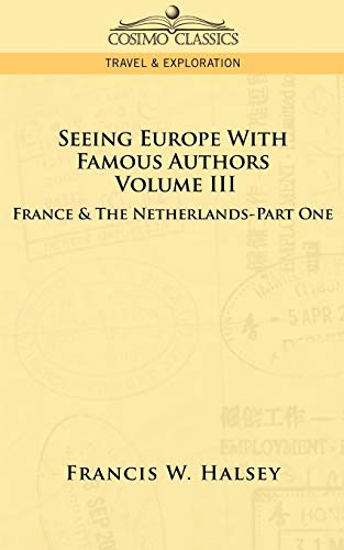 Beispielbild fr Seeing Europe with Famous Authors: Volume III - France & the Netherlands-Part One zum Verkauf von Chiron Media