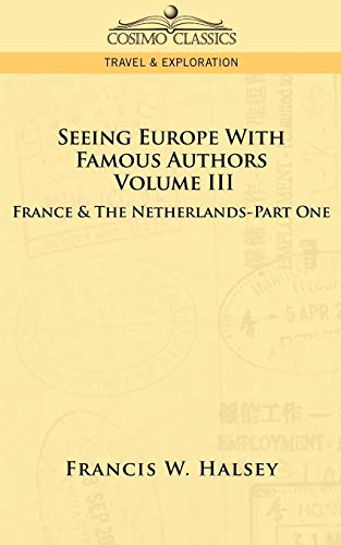 Stock image for Seeing Europe with Famous Authors: Volume III - France & the Netherlands-Part One for sale by Chiron Media