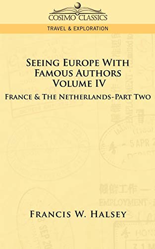 Beispielbild fr Seeing Europe with Famous Authors: Volume IV - France and the Netherlands-Part Two zum Verkauf von Chiron Media