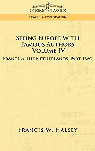 Imagen de archivo de Seeing Europe with Famous Authors: Volume IV - France and the Netherlands-Part Two a la venta por Chiron Media