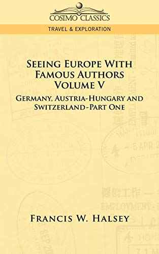 Beispielbild fr Seeing Europe with Famous Authors: Volume V - Germany, Austria-Hungary and Switzerland-Part One zum Verkauf von Chiron Media