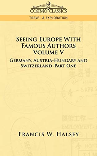 Imagen de archivo de Seeing Europe with Famous Authors: Volume V - Germany, Austria-Hungary and Switzerland-Part One a la venta por Chiron Media