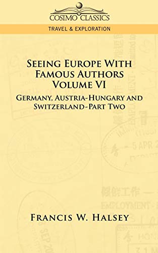 Imagen de archivo de Seeing Europe with Famous Authors: Volume VI - Germany, Austria-Hungary and Switzerland-Part Two a la venta por Chiron Media