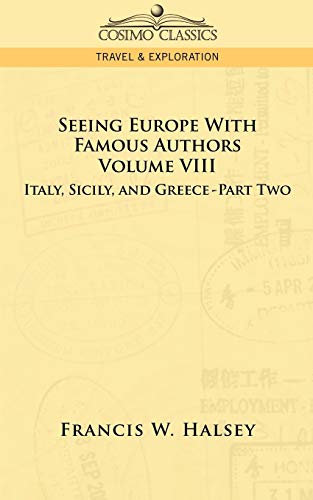 Imagen de archivo de Seeing Europe with Famous Authors: Volume VIII - Italy, Sicily, and Greece-Part Two a la venta por Chiron Media