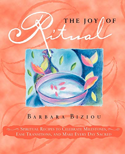 Stock image for THE JOY OF RITUAL: Spiritual Recipes to Celebrate Milestones, Ease Transitions, and Make Every Day Sacred for sale by SecondSale