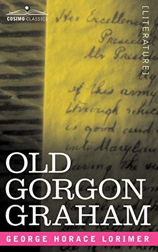 Imagen de archivo de Old Gorgon Graham: More Letters from a Self-Made Merchant to His Son a la venta por Chiron Media