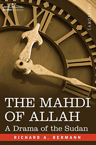 The Mahdi of Allah: A Drama of the Sudan (9781596059368) by Richard A. Bermann