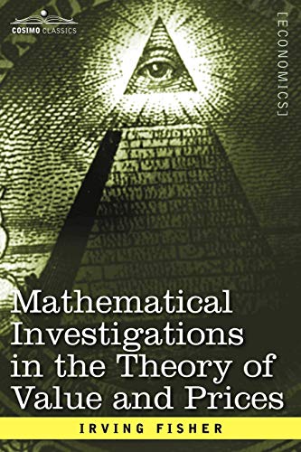 9781596059382: Mathematical Investigations In The Theory Of Value And Prices, And Appreciation And Interest