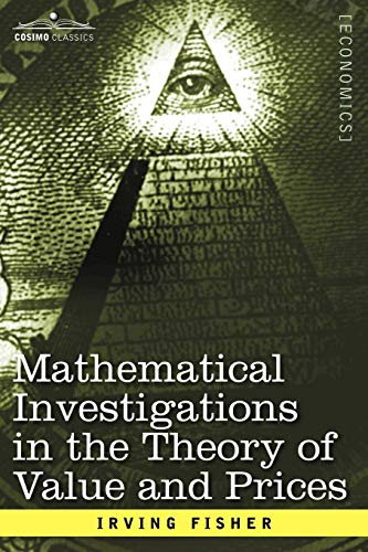 Stock image for Mathematical Investigations in the Theory of Value and Prices, and Appreciation and Interest for sale by Booksavers of Virginia