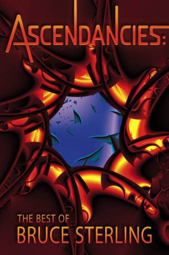 9781596061132: Ascendancies: The Best of Bruce Sterling