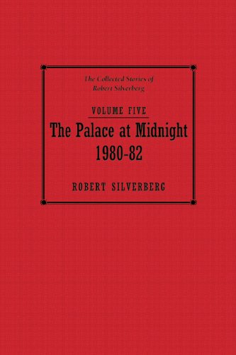 Imagen de archivo de The Palace at Midnight: 1980-82 [volume five of the Collected Stories of Robert Silverberg] a la venta por Steven Edwards