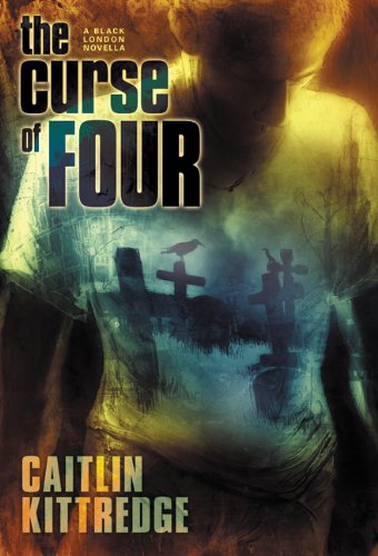 The Curse of Four (Black London) (9781596063983) by Caitlin Kittredge