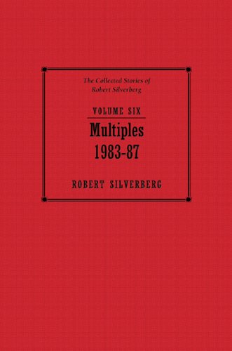9781596064027: Multiples: 1983-87: The Collected Stories of Robert Silverberg: 6