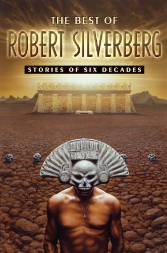 9781596064720: The Best of Robert Silverberg: Stories of Six Decades