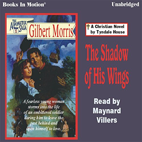 The Shadow Of His Wings by Gilbert Morris (Appomattox Series, Book 6) from Books In Motion.com (9781596076594) by Gilbert Morris