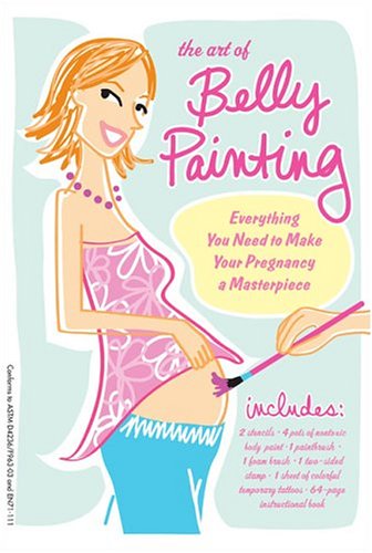 9781596090095: The Art Of Belly Painting: Everything You Need To Make Your Pregnancy A Masterpiece