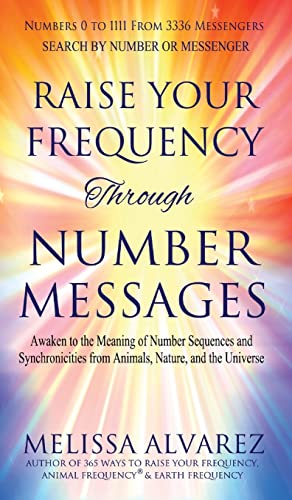 Stock image for Raise Your Frequency Through Number Messages: Awaken to the Meaning of Number Sequences and Synchronicities from Animals, Nature, and the Universe for sale by California Books