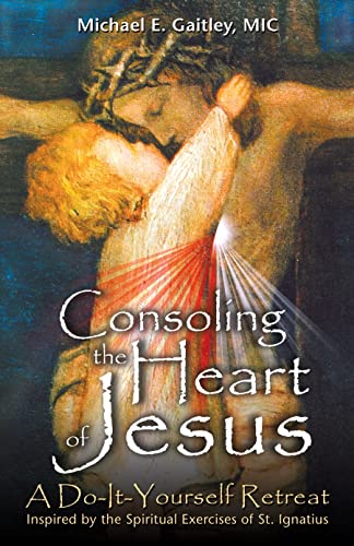 Beispielbild fr Consoling the Heart of Jesus: A Do-It-Yourself Retreat- Inspired by the Spiritual Exercises of St. Ignatius zum Verkauf von SecondSale