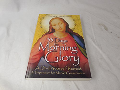 Stock image for 33 Days to Morning Glory: A Do-It-Yourself Retreat In Preparation for Marian Consecration for sale by ZBK Books