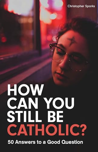 Stock image for How Can You Still Be Catholic?: 50 Answers to a Good Question for sale by ICTBooks