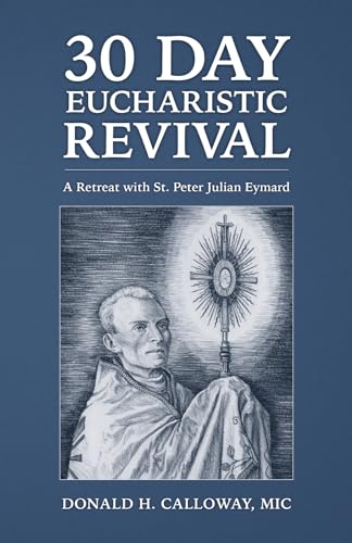 Imagen de archivo de 30-Day Eucharistic Revival: A Retreat with St. Peter Julian Eymard a la venta por GreatBookPrices