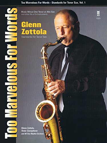 Imagen de archivo de Too Marvelous for Words - Standards for Tenor Sax, Vol. 1: Music Minus One Tenor Sax (Glenn Zottoa Music Minus One) a la venta por Bookmans