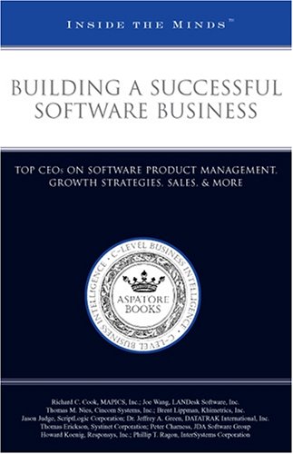 Building a Successful Software Business: Top CEOs on Software Product Management, Growth Strategies, Sales, & More (Inside the Minds) (9781596221529) by Aspatore Books Staff; Aspatore.com