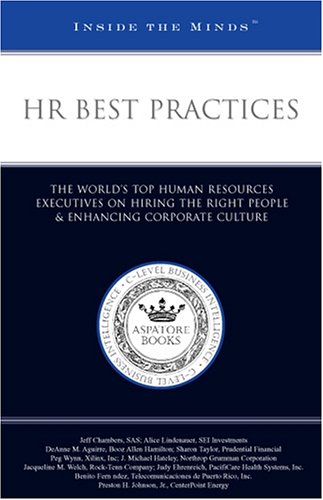 HR Best Practices: Top Human Resources Executives from Prudential Financial, Northrop Grumman, and more on Hiring the Right People & Enhancing Corporate Culture (Inside the Minds) (9781596221536) by Aspatore Books Staff; Aspatore.com