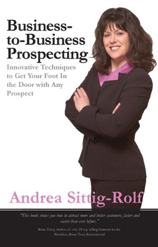 Imagen de archivo de Business-to-Business Prospecting: Innovative Techniques to Get Your Foot in the Door with Any Prospect a la venta por Jenson Books Inc
