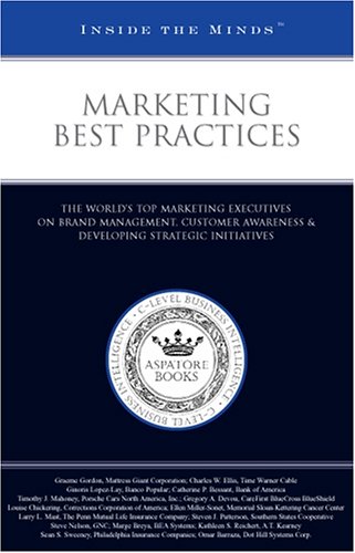 Marketing Best Practices: Marketing Executives from Bank of America, Porsche, and More on Brand Management, Customer Awareness & Developing Strategic Initiatives (Inside the Minds) (9781596222212) by Aspatore Books Staff; Aspatore.com