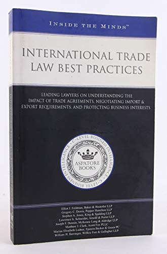 9781596222755: International Trade Law Best Practices: Leading Lawyers on Understanding the Impact of Trade Agreements, Negotiating Import and Export Requirements, ... Business Interests (Inside the Minds)