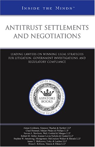 Antitrust Settlements and Negotiations: Leading Lawyers on Winning Legal Strategies for Litigation, Government Investigations, and Regulatory Compliance (9781596224223) by Aspatore Books Staff