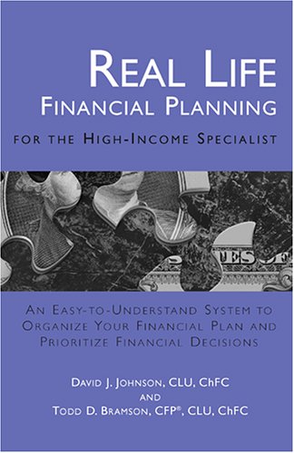 Stock image for Real Life Financial Planning for the High-Income Specialist: An Easy-to-Understand System to Organize Your Financial Plan and Prioritize Financial Decisions for sale by HPB Inc.