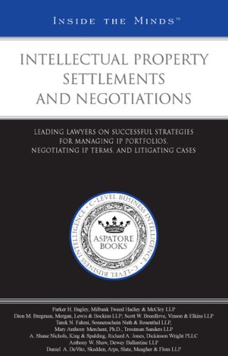 Beispielbild fr Intellectual Property Settlements and Negotiations: Leading Lawyers on Successful Strategies for Managing Ip Portfolios, Negotiating Ip Terms, and Litigating Cases zum Verkauf von medimops