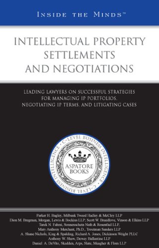 Intellectual Property Settlements and Negotiations: Leading Lawyers on Successful Strategies for Managing IP Portfolios, Negotiating IP Terms, and Litigating Cases (Inside the Minds) (9781596224506) by Aspatore Books Staff