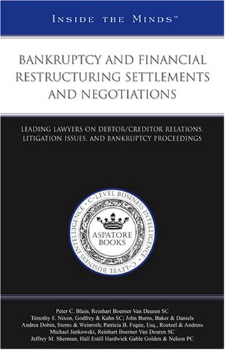 Bankruptcy and Financial Restructuring Settlements and Negotiations: Leading Lawyers on Debtor/Creditor Relations, Litigation Issues, and Bankruptcy Proceedings (Inside the Minds) (9781596224728) by Aspatore Books Staff
