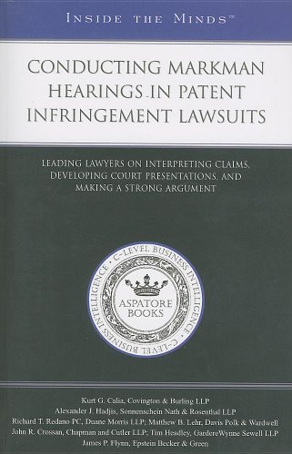 Conducting Markman Hearings in Patent Infringement Lawsuits: Leading Lawyers on Interpreting Claims, Developing Court Presentations, and Making a Strong Argument (Inside the Minds) (9781596226920) by Aspatore Books Staff