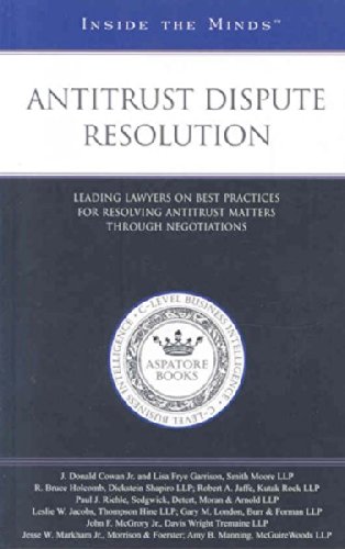 Antitrust Dispute Resolution: Leading Lawyers on Best Practices for Resolving Antitrust Matters through Negotiations (Inside the Minds) (9781596227118) by Aspatore Books Staff