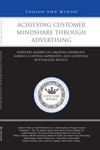 Achieving Customer Mindshare Through Advertising: Industry Leaders on Creating Awareness, Making a Lasting Impression, and Achieving Bottom-line Results (Inside the Minds) (9781596227583) by Chris Houchens; Charles Weaver; Christopher Ray; Dan Gearon; Kathy Broniecki; Chris Doyle